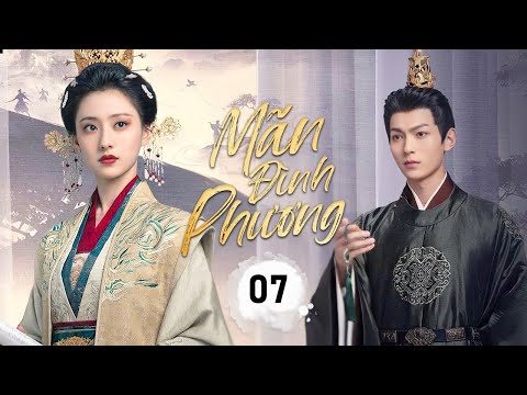 MÃN ĐÌNH PHƯƠNG - Tập 07 | Chuyện Tình Trắc Trở Của Thái Tử Quyền Lực Và Tiểu Thư Tướng Gia