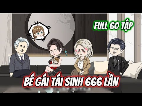 FULL 60 Tập | Bé Gái Tái Sinh 666 Lần | Sub Review