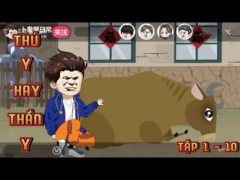 TẬP 1 - 10 I THÚ Y HAY THẦN Y