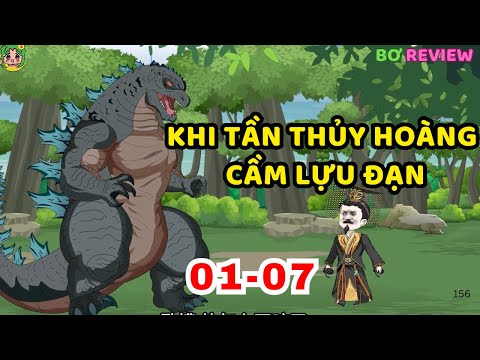 TẬP  01-07  | Khi Tần Thủy Hoàng Cầm Lựu Đạn | Bơ Rì Viu Official