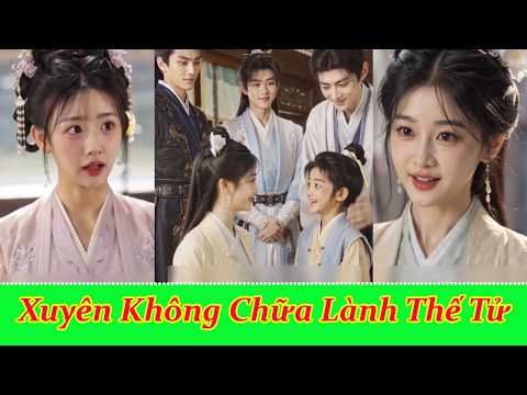 Xuyên Không Chữa Lành Thế Tử  - Full Trọn Bộ