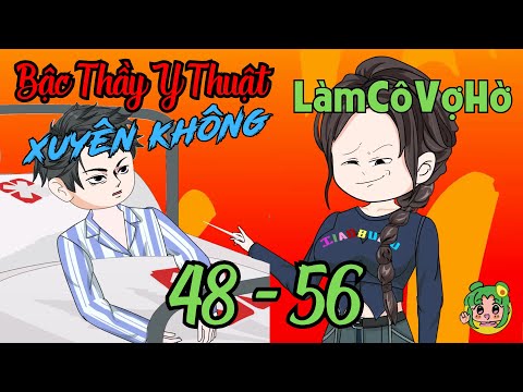 TẬP 48 - 56 - Bậc Thầy Y Thuật Xuyên Không Làm Cô Vợ Hờ  | Bơ Review