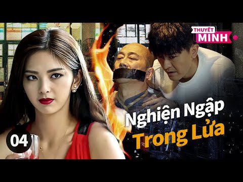 [Thuyết Minh] Nghiện Ngập Trong Lửa l Tập 04 l Phim SIÊU PHẨM HÀNH ĐỘNG 2025