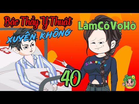 TẬP 40 - Bậc Thầy Y Thuật Xuyên Không Làm Cô Vợ Hờ  | Bơ Review