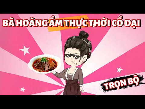 Full Bộ | Bà Hoàng Ẩm Thực Thời Cổ Đại | Phim Hay Có Kết | Gà Review