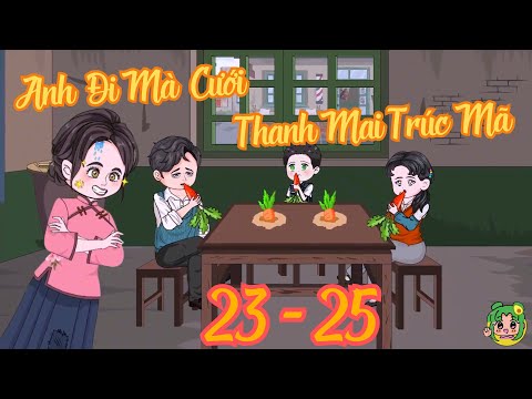 Tập 23 - 25 - Anh Đi Mà Cưới Thanh Mai Trúc Mã | Bơ Review