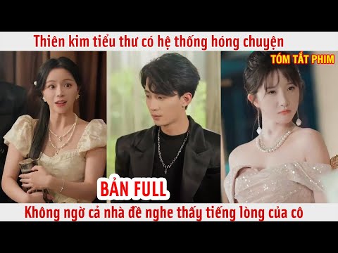 Thiên kim tiểu thư có hệ thống hóng chuyện, không ngờ cả nhà đề nghe thấy tiếng lòng của cô