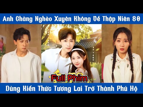 Anh Chàng Nghèo Xuyên Không Về Thập Niên 80 - Dùng Kiến Thức Tương Lai Trở Thành Phú Hộ