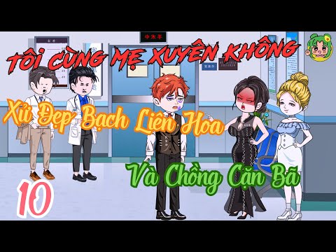TẬP 10 - Tôi Cùng Mẹ Xuyên Không Xử Đẹp Bạch Liên Hoa Và Chồng Cặn Bã | Bơ Review