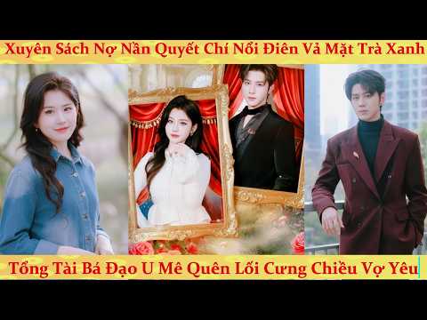 Nữ phụ xuyên sách "nổi điên" đại náo show hẹn hò khiến tổng tài bá đạo mê mẩn