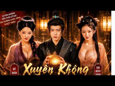 XUYÊN KHÔNG ĐẾN THỜI CỔ ĐẠI ,THANH NIÊN TẬN HƯỞNG CHỊ DÂU NHỜ BẢO VẬT