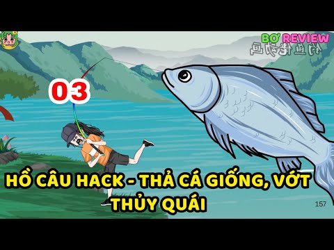 TẬP 03 | Hồ Câu Hack - Thả Cá Giống, Vớt Thủy Quái | Bơ Rì Viu Official