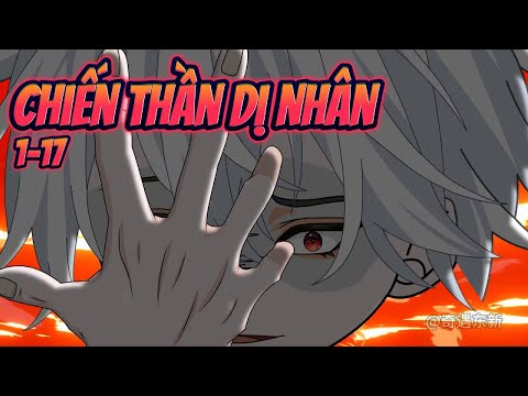 CHIẾN THẦN DỊ NHÂN | Tập 1~17 || Great Sub