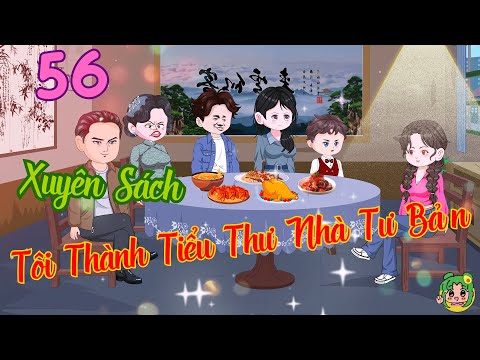 TẬP 56 - Xuyên Sách Tôi Thành Tiểu Thư Nhà Tư Bản  | Bơ Review