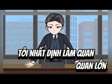 FULL | Tôi Nhất Định Làm Quan , Làm ĐẠI QUAN | Lê Tính