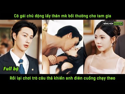 Cô gái chủ động lấy thân bồi thườg cho tam gia r lại chơi trò câu thả khiến anh điên cuồng chạy theo