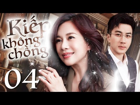 Phim Hay I KIẾP KHÔNG CHỒNG - Tập 4 ( Thuyết minh ) Phim Tình Cảm Trung Quốc I Lưu Khải Uy