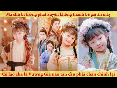 Ma vương xuyên không thành bé gái 4 tuổi có lão cha phản diện là kẻ si tình não tàn cần chỉnh lại