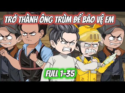 Trở Thành Ông Trùm Để Bảo Vệ Em Full 1-35