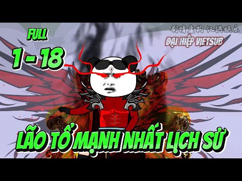 Full 1-18 | Lão Tổ Mạnh Nhất Lịch Sử - Lão Tổ Triệu Nhật Thiên | Đại Hiệp vietsub