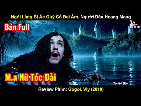 Review Phim: Nhà Văn Có Năng Lực Phát Hiện Ngôi Làng Bị Ác Quỷ Cổ Đại Ám | Gogol. Viy (2018)