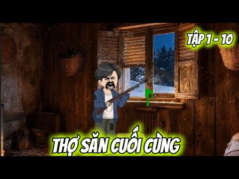 Full Tập 1 - 10 | Thợ Săn Cuối Cùng | Vietsub Tái Sinh