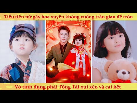 Tiểu tiên nữ trốn xuống trần gian làm ăn mày đụng phải tổng tài xui xẻo và cái kết