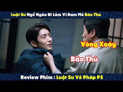 Review Phim  Luật Sư Ngổ Ngáo Đi Làm Vì Đam Mê Báo Thù P5 | Luật Sư Vô Pháp