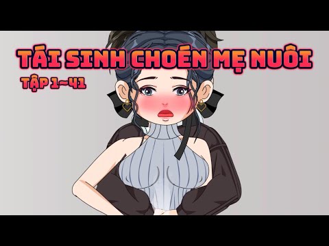 TÁI SINH TÔI CHOÉN MẸ NUÔI | FULL 1~41 || Great Sub