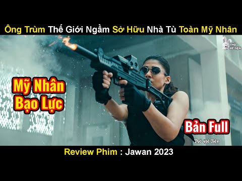 Ông Trùm Thế Giới Ngầm Khét Tiếng Điều Hành Nhà Ngục Toàn Nữ Nhân | Review Phim Jawan 2023