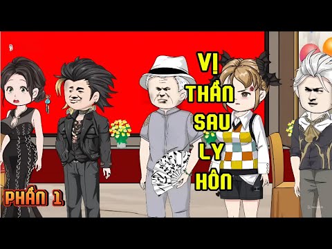 PHẦN 1 | VỊ THẦN SAU LY HÔN