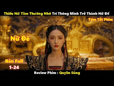 Thiếu Nữ Tầm Thường Nhờ Trí Thông Minh Siêu Việt Trở Thành Nữ Đế | Full | Tóm Tắt Phim Hay 2024