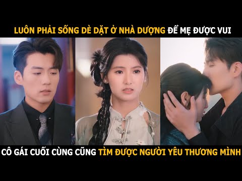 Luôn phải sống dè dặt ở nhà dượng để mẹ vui, cô gái cuối cùng cũng tìm được người yêu thương mình