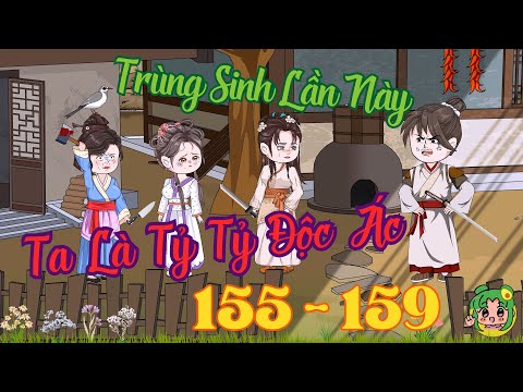 TẬP 155 - 159 - Trùng Sinh Lần Này Ta Là Tỷ Tỷ Độc Ác  | Bơ Review