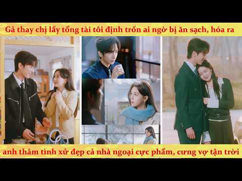 Chị gái chê chồng già bỏ trốn bắt em gái thay thế, ai ngờ người chồng sủng vợ tận trời xanh