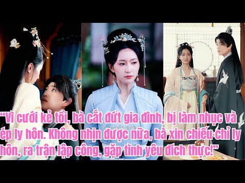 “Cưới kẻ tồi, bị làm nhục, bà xin chiếu chỉ ly hôn, ra trận lập công, gặp chân ái!”