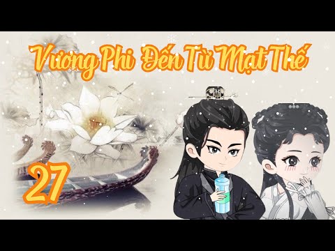 TẬP 27 - Vương Phi Đến Từ Mạt Thế | Bơ Review