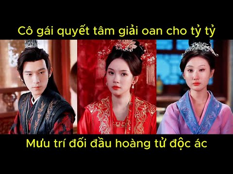 Cô gái quyết tâm giải oan cho tỷ tỷ, mưu trí đối đầu hoàng tử đ..ộc á.c | Phim hay.