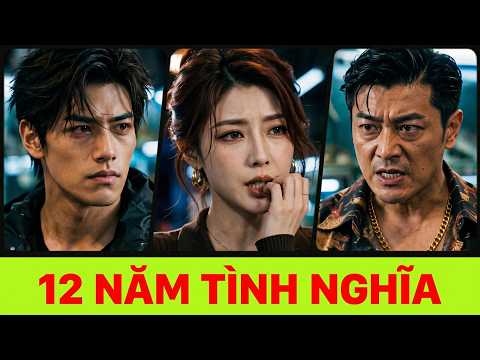 12 Năm Tình Nghĩa Không Thể Trả Bằng Vàng Bạc - Full