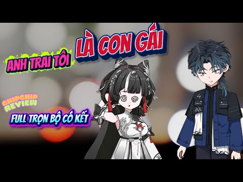 Full Có Kết |  Anh Trai Tôi Là Con Gái  | ChipChip Review