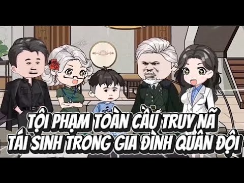 Tội Phạm Toàn Cầu Truy Nã Tái Sinh Trong Gia Đình Quân Đội | Lê Tính