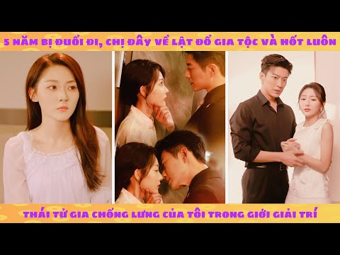 Thiên Kim trở về sau 5 năm bị đuổi, cùng thái tử gia quyền lực lật đổ cả gia tộc