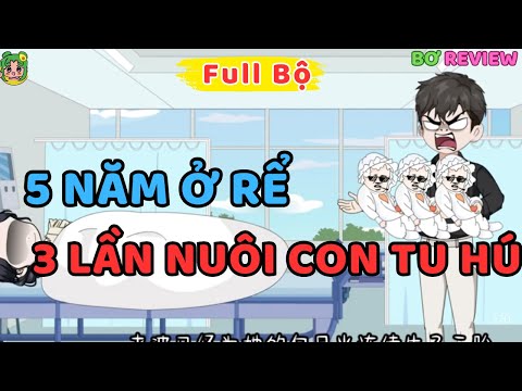 Full Bộ | 5 Năm Ở Rể, 3 Lần Nuôi Con Tu Hú | Bơ Rì Viu Official