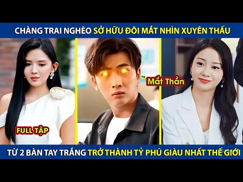 Chàng Trai Sở Hữu Đôi Mắt Nhìn Xuyên Thấu, Từ 2 Bàn Tay Trắng Trở Thành Tỷ Phú Giàu Nhất Thế Giới
