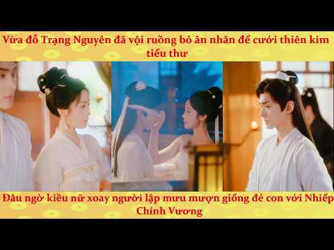 Tra nam đỗ trạng nguyên liền huỷ hôn, nữ phú thương ôm tiền lập mưu mượn giống Nhiếp Chính Vương