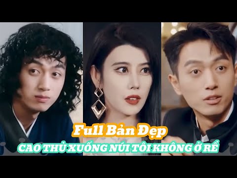 CAO THỦ XUỐNG NÚI TÔI KHÔNG Ở RỂ Full Bản Đẹp [Review Phim]