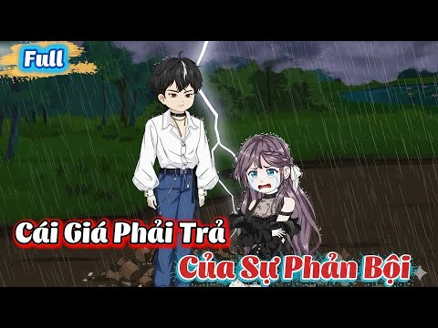 ( Full Có Kết ) Cái Giá Phải Trả Của Sự Phản Bội | Gì Cũng Sub