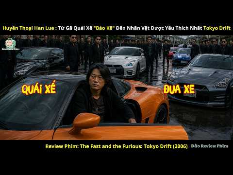 [Review Phim] Huyền Thoại Han Lue: Từ Gã Quái Xế Đua Xe Đến Nhân Vật Được Yêu Thích Nhất Tokyo Drift