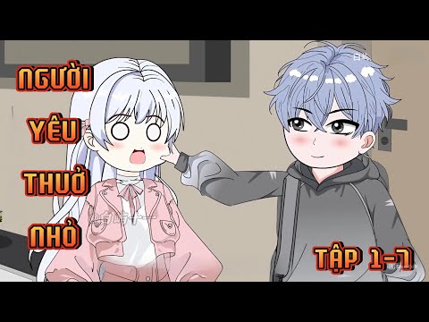 TẬP 1-7 | NGƯỜI YÊU THUỞ NHỎ