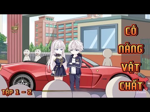 TẬP 1 - 2 I CÔ NÀNG VẬT CHẤT
